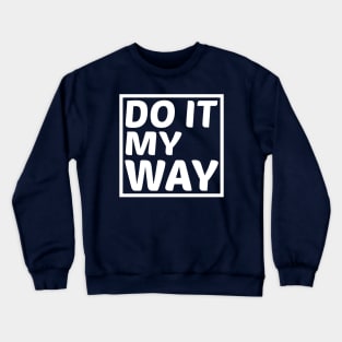 Do It My Way Crewneck Sweatshirt